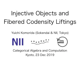 Injective Objects and  Fibered Codensity Liftings  Yuichi Komorida (Sokendai &amp; NII, Tokyo)