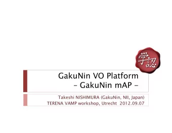 GakuNin VO Platform   GakuNin mAP -  Takeshi NISHIMURA (GakuNin, NII, Japan)  TERENA VAMP