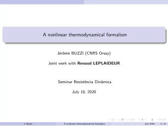 A nonlinear thermodynamical formalism  J  er  ome BUZZI (CNRS Orsay) Joint work with Renaud