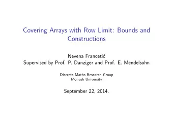 Covering Arrays with Row Limit: Bounds and  Constructions  Nevena Franceti  c  Supervised by
