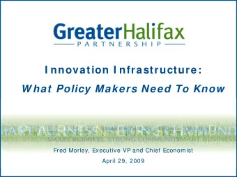 I nnovation I nfrastructure:  W hat Policy Makers Need To Know  Fred Morley, Executive VP and Chief