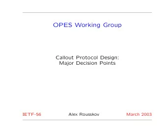 OPES Working Group  Callout Protocol Design:  Major Decision Points  IETF-56  Alex Rousskov  March