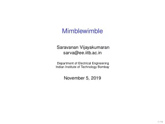 Mimblewimble  Saravanan Vijayakumaran  sarva@ee.iitb.ac.in  Department of Electrical Engineering