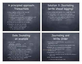 A principled approach:  Solution 3: Journaling  Transactions  (write ahead logging) Group together