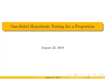 One-Sided Hypothesis Testing for a Proportion  August 22, 2019  August 22, 2019  1 / 15  Choosing a