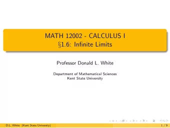 MATH 12002 - CALCULUS I  1.6: Infinite Limits  Professor Donald L. White  Department of