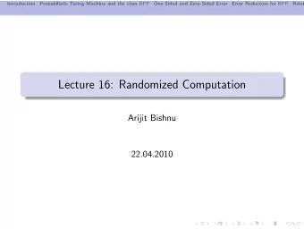 Lecture 16: Randomized Computation  Arijit Bishnu  22.04.2010  Introduction Probabilistic Turing