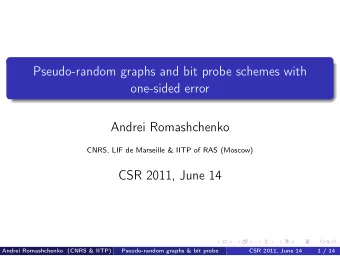 Pseudo-random graphs and bit probe schemes with  one-sided error  Andrei Romashchenko  CNRS, LIF de