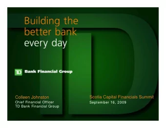 Scotia Capital Financials Summit  Colleen Johnston  Chief Financial Officer  September 16, 2009  TD