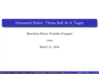 Humanoid Robot: Throw Ball At A Target  Bhavishya Mittal, Pratibha Prajapati  CS365  March 11, 2014