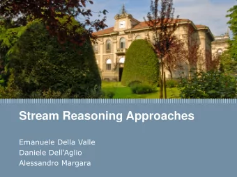 Stream Reasoning Approaches  Emanuele Della Valle  Daniele Dell'Aglio  Alessandro Margara  Della
