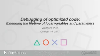 Debugging of optimized code:  Extending the lifetime of local variables and parameters  Wolfgang