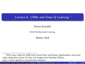 Table of Contents  Convolutional Neural Nets (CNNs)  1  Deep Q Learning  2 Lecture 6: CNNs and Deep