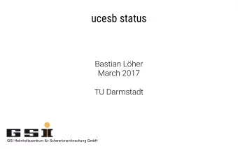ucesb status  Bastian Lher  March 2017  TU Darmstadt  G  S  I  H  e  l  m  h  o  l  t  z  z  e  n