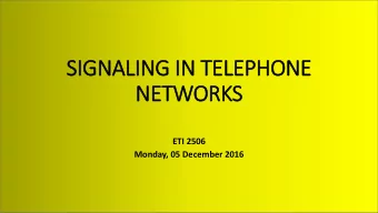 NETWORKS  ETI 2506  Monday, 05 December 2016  SIG  IGNALLING TECHNIQUES  Signaling  Common