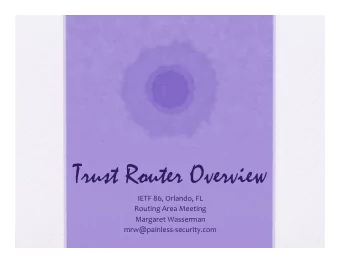 Trust Router Overview  IETF  86,  Orlando,  FL    Routing  Area  Meeting
