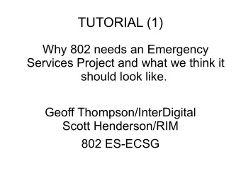 TUTORIAL (1)  Why 802 needs an Emergency  Services Project and what we think it  should look like.
