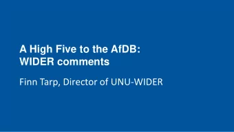 A High Five to the AfDB:  WIDER comments  Finn Tarp, Director of UNU-WIDER  4  2  Integrate  1