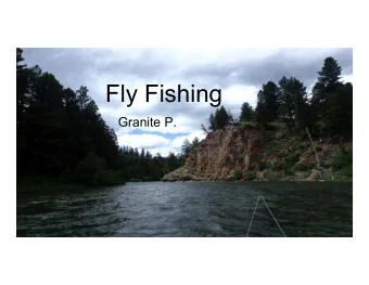 Fly Fishing Granite P.  What is Fly Fishing? - A method of fishing in which an artificial fly is
