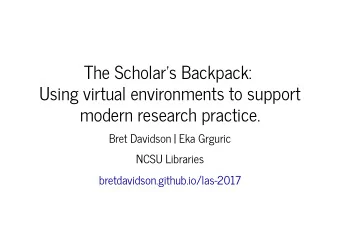 The Scholars Backpack:  Using virtual environments to support  modern research practice.  Bret