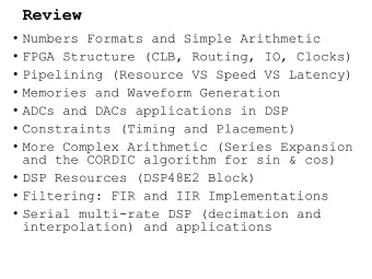 Review  Numbers Formats and Simple Arithmetic  FPGA Structure (CLB, Routing, IO, Clocks)