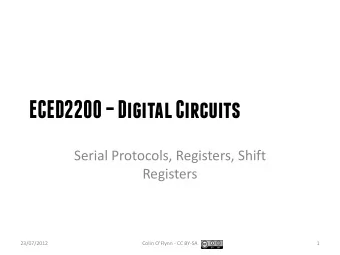 ECED2200  Digital Circuits  Serial Protocols, Registers, Shift  Registers  23/07/2012  Colin