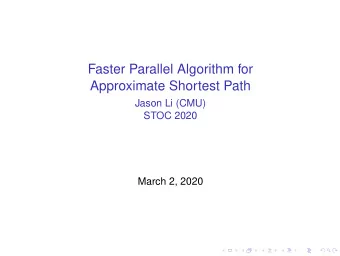 Faster Parallel Algorithm for  Approximate Shortest Path  Jason Li (CMU)  STOC 2020  March 2, 2020