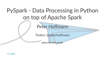 PySpark()(Data(Processing(in(Python(  on(top(of(Apache(Spark  Peter%Hoffmann