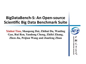 Scien6fic  Big  Data  Benchmark  Suite   Xinhui Tian, Shaopeng Dai, Zhihui Du,