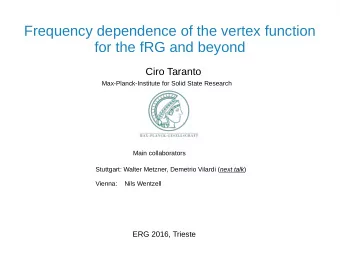 Frequency dependence of the vertex function  for the fRG and beyond  Ciro Taranto