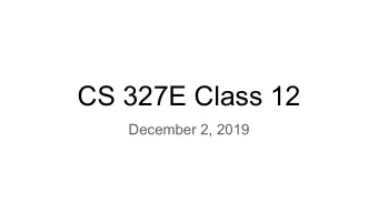 CS 327E Class 12  December 2, 2019  Announcements   CIS Survey: Your voice matters .
