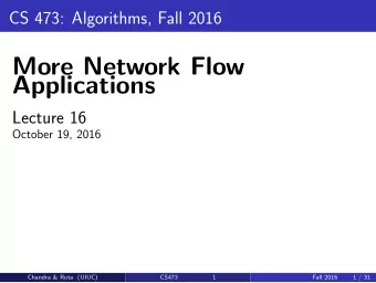 More Network Flow  Applications  Lecture 16  October 19, 2016  Chandra &amp; Ruta (UIUC)  CS473  1