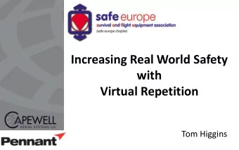 Increasing Real World Safety  with  Virtual Repetition  Tom Higgins  Overview  Loadmaster
