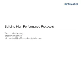 Building High Performance Protocols  Todd L. Montgomery  @toddlmontgomery  Informatica Ultra