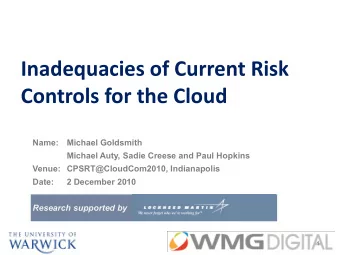 Inadequacies of Current Risk  Controls for the Cloud  Name:  Michael Goldsmith  Michael Auty, Sadie