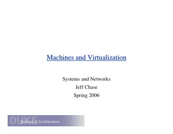 Machines and Virtualization  Machines and Virtualization  Systems and Networks  Jeff Chase  Spring