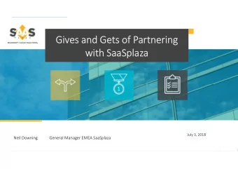 Gives and Gets of Partnering  with SaaSplaza  1  July 3, 2018  Neil Downing  General Manager EMEA