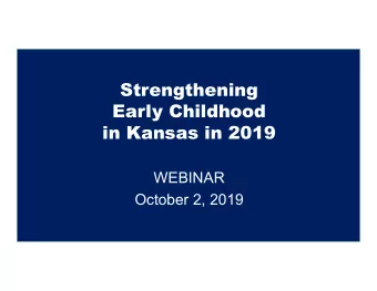 Strengthening  Early Childhood  in Kansas in 2019  WEBINAR  October 2, 2019  Upcoming Events