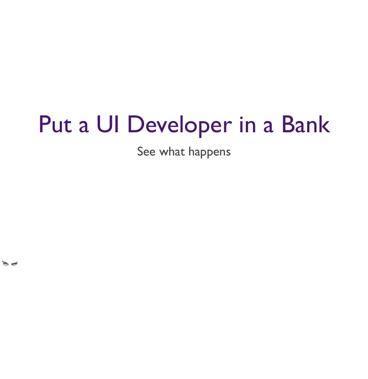 put a ui developer in a bank