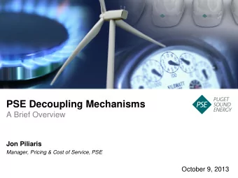 PSE Decoupling Mechanisms  A Brief Overview  Jon Piliaris  Manager, Pricing &amp; Cost of Service,