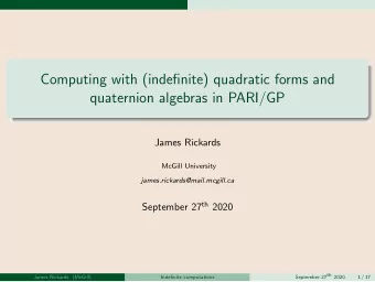 Computing with (indefinite) quadratic forms and  quaternion algebras in PARI/GP  James Rickards