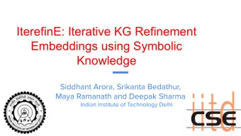 IterefinE: Iterative KG Refinement  Embeddings using Symbolic  Knowledge  Motivation    KGs are