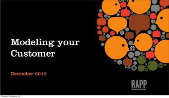 Modeling your  Customer  December 2013  Thursday, 5 December, 13  Coming Clean  Thursday, 5