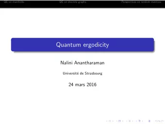 Quantum ergodicity  Nalini Anantharaman  Universit  e de Strasbourg  24 mars 2016  QE on