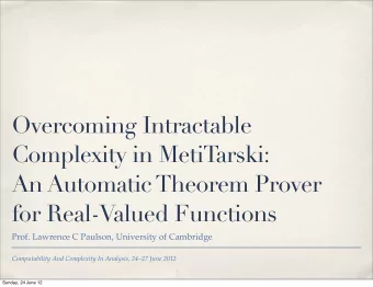 Overcoming Intractable  Complexity in MetiTarski:  An Automatic Theorem Prover  for Real-Valued