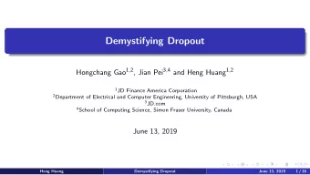 Demystifying Dropout Hongchang Gao 1 , 2 , Jian Pei 3 , 4 and Heng Huang 1 , 2 1 JD Finance America