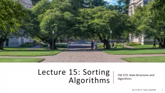 Lecture 15: Sorting  CSE 373: Data Structures and  Algorithms  Algorithms  CSE 373 WI 19 - KASEY