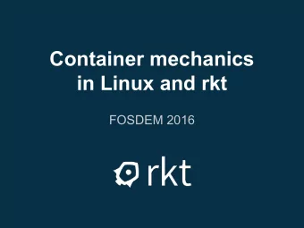 Container mechanics  in Linux and rkt  FOSDEM 2016  Alban Crequy  github.com/alban  Jonathan Boulle