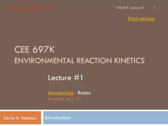 CEE 697K  ENVIRONMENTAL REACTION KINETICS  Lecture #1  Introduction:  Basics  Brezonik, pp.1-31