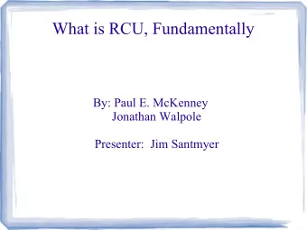 What is RCU, Fundamentally  By: Paul E. McKenney  Jonathan Walpole  Presenter:  Jim Santmyer